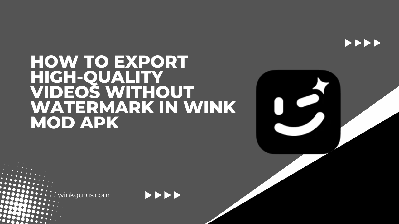 How to Export High-Quality Videos Without Watermark in Wink MOD Apk