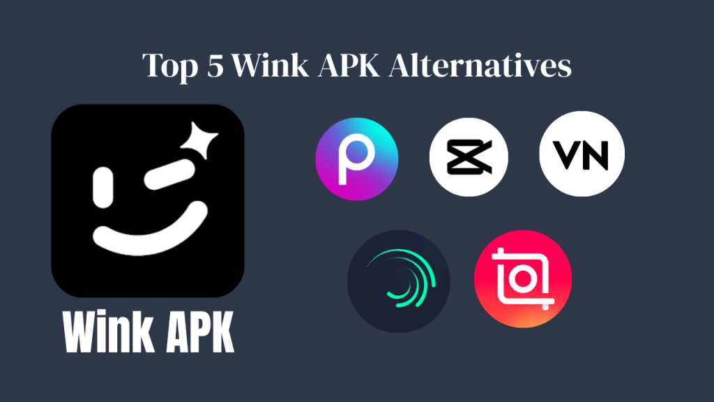 Top 5 Wink APK Alternatives You Can Try for Creative Editing