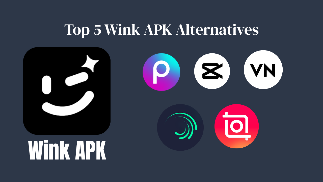 Top 5 Wink APK Alternatives You Can Try for Creative Editing