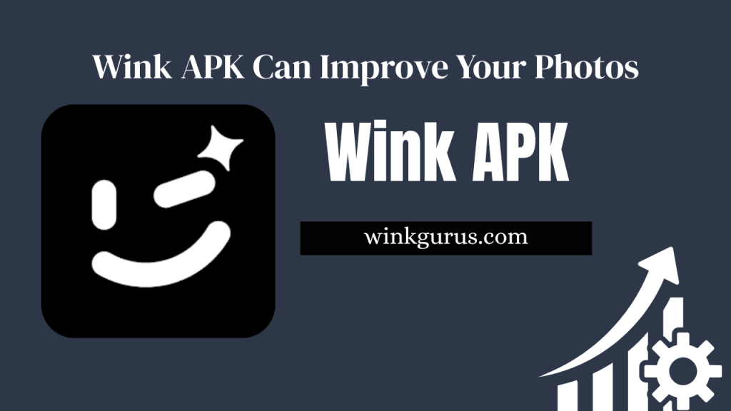 How Wink APK Can Improve Your Photos and Videos Easily