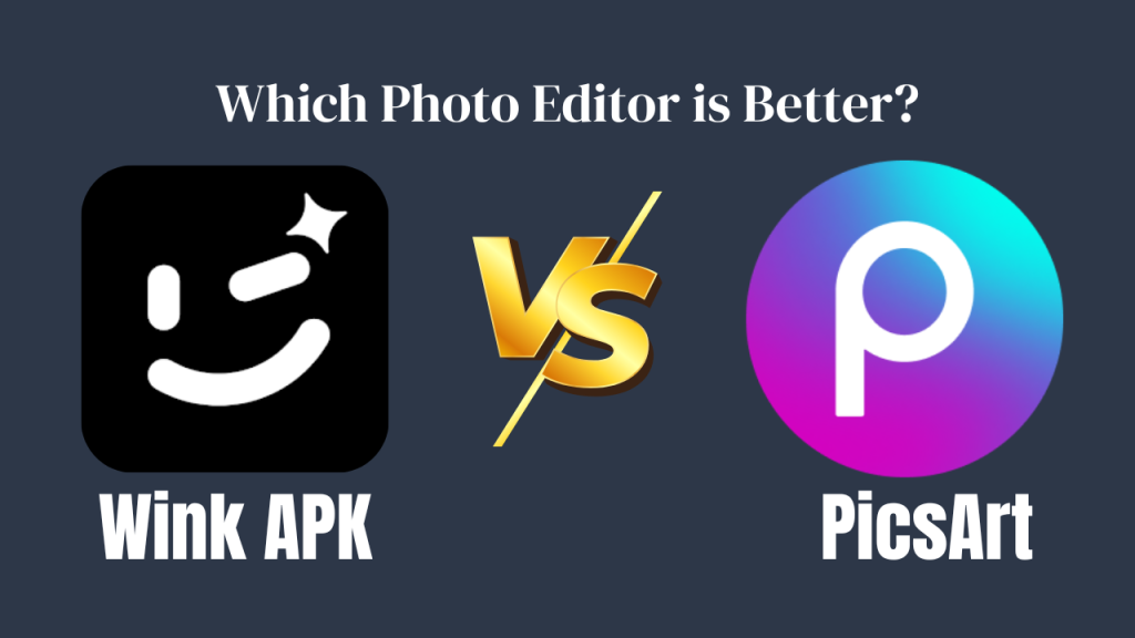 Wink APK vs. PicsArt – Which Photo Editor is Better?