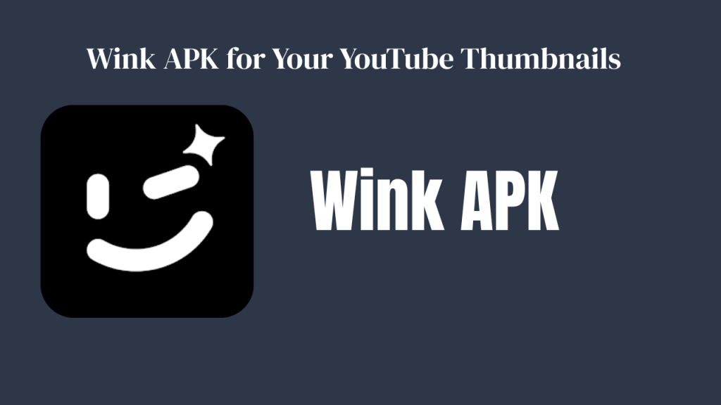 How to Use Wink APK for Your YouTube Thumbnails